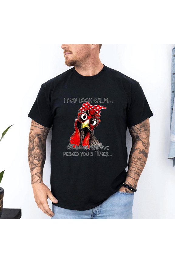 Funny Quote T Shirt, Rooster Humor Shirt, Sarcastic Shirt, I May Look Calm But In My Head I've Pecked You 3 Times Shirt, Funny Chicken Shirt.jpg