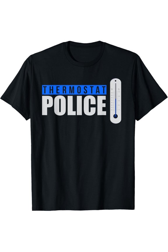 Funny Quote Thermostat Police Funny Dad T-Shirt