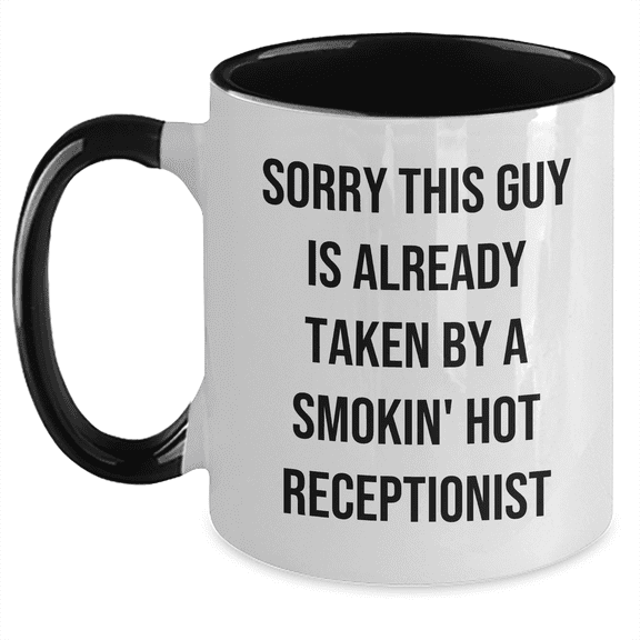 Funny Quote Two Tone Coffee Mug, Gifts from Friends and Family, Receptionist Gifts, Sorry This Guy Is Already Taken By A Smokin' Hot Receptionist, Mother's Day Unique Gifts