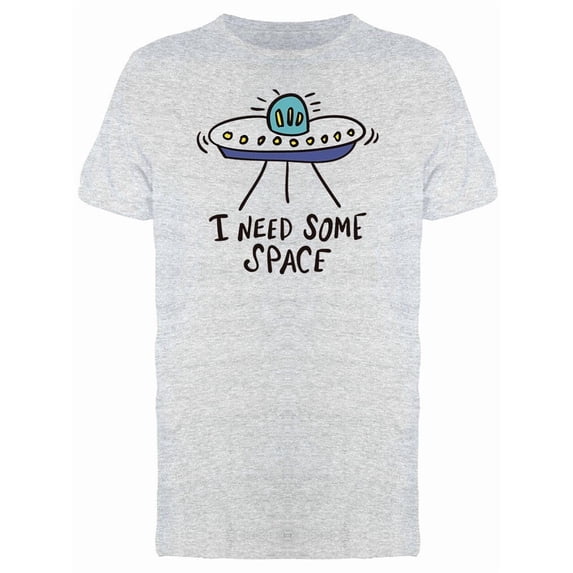 Funny Quote UFO Need Space Tee Men's -Image by Shutterstock