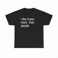 thumbnail image 1 of Funny Quote Unisex Tee, I like Music more than People, Music Lover Shirt, Graphic Tee, Sarcastic Gift, Introvert Apparel, Humor Top, 1 of 4