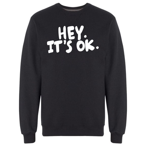 Funny Quote Urban Art Hey Its Ok Sweatshirt Men -Image by Shutterstock, Male x-Large