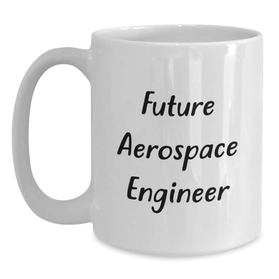 Funny Quote for Future Aerospace Engineer Gifts from Friends, 'Future Aerospace Engineer' White Coffee Mug for Birthday Unique Gifts