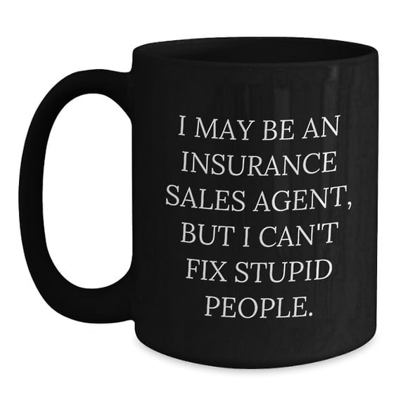 Funny Quote for Insurance Sales Agent, Unique Christmas Unique Gifts for Friends, Black Coffee Mug from Coworkers