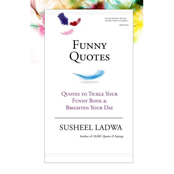 Funny Quotes: Quotes to Tickle Your Funny Bone & Brighten Your Day (Paperback) by Susheel Ladwa