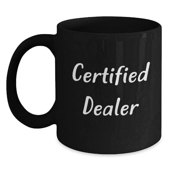 Funny Quotes Dealer Gifts, Black Coffee Mug, 'This Dealer is Certified', Christmas Unique Gifts from Friends to Family