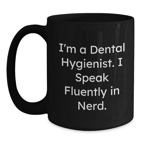 Funny Quotes for Dental Hygienist, Christmas Unique Gifts from Friends to Coworkers, Black Coffee Mug, I'm A Dental Hygienist I Speak Fluently In genius.