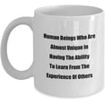 thumbnail image 1 of Funny Quotes by Famous People Gift Mug Human Beings Who Are Almost Unique In Having The Ability To Learn From The Experience Of Others Classic Ceramic, 1 of 1