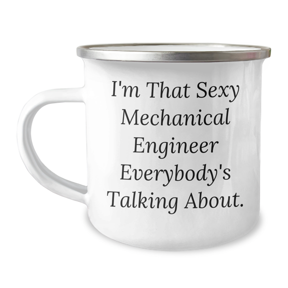 Funny Quotes for Mechanical Engineers, I'm That Sexy Mechanical Engineer Everybody's Talking About, Mother's Day Unique Gift for Her, from Friends to Family, Mechanical Engineer Kitchen Camping Mug