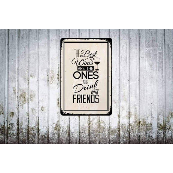 Funny Quotes Tin Signs,The Best Wines Are The Ones We Drink with Friends Vintage Metal Tin Sign For Men Women,Wall Decor for Bars,Restaurants,Cafes Pubs,12x8 Inch