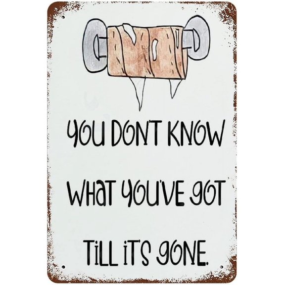 Funny Quotes Wall Art Home Decor You Dont Know What You've Got Till Its Gone Digital Print Aluminum Retro Metal Sign Sarcasm Quotes Valentine Gift Idea 12"x8"