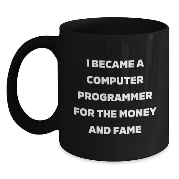 Funny Quotes for Computer Programmer Gifts - I Became A Computer Programmer For The Money And Fame Christmas Black Coffee Mug