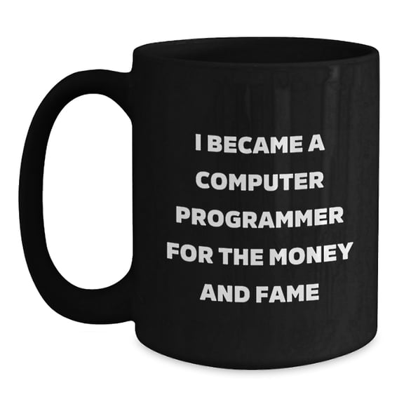 Funny Quotes for Computer Programmer Gifts - I Became A Computer Programmer For The Money And Fame Christmas Black Coffee Mug