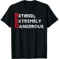 thumbnail image 1 of Funny RED Retired and Extremely Dangerous gift for Men Women T-Shirt, 1 of 4