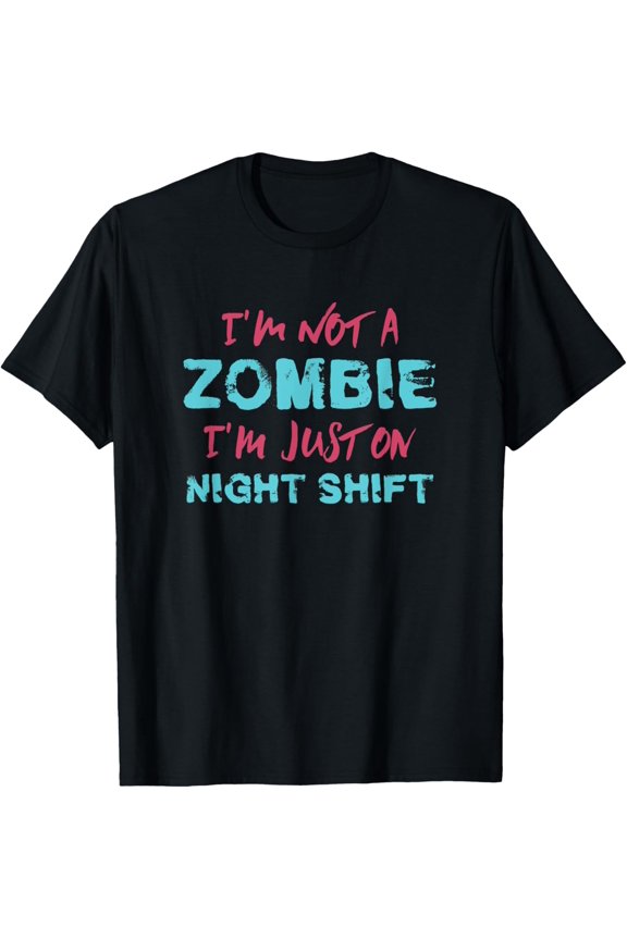 Funny RN I'm Not a Zombie I'm Just on Night Shift Nurse T-Shirt
