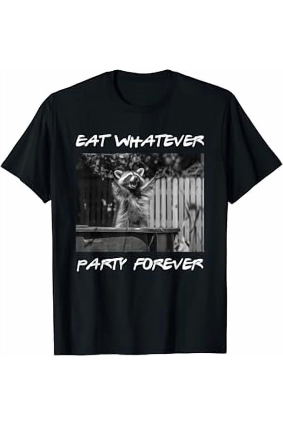 Funny Raccoon - Eat Whatever Party Forever - Trash Panda T-Shirt