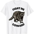 thumbnail image 1 of Funny Raccoon Fight Me Coward Sarcastic Racoon Motivational T-Shirt, 1 of 5