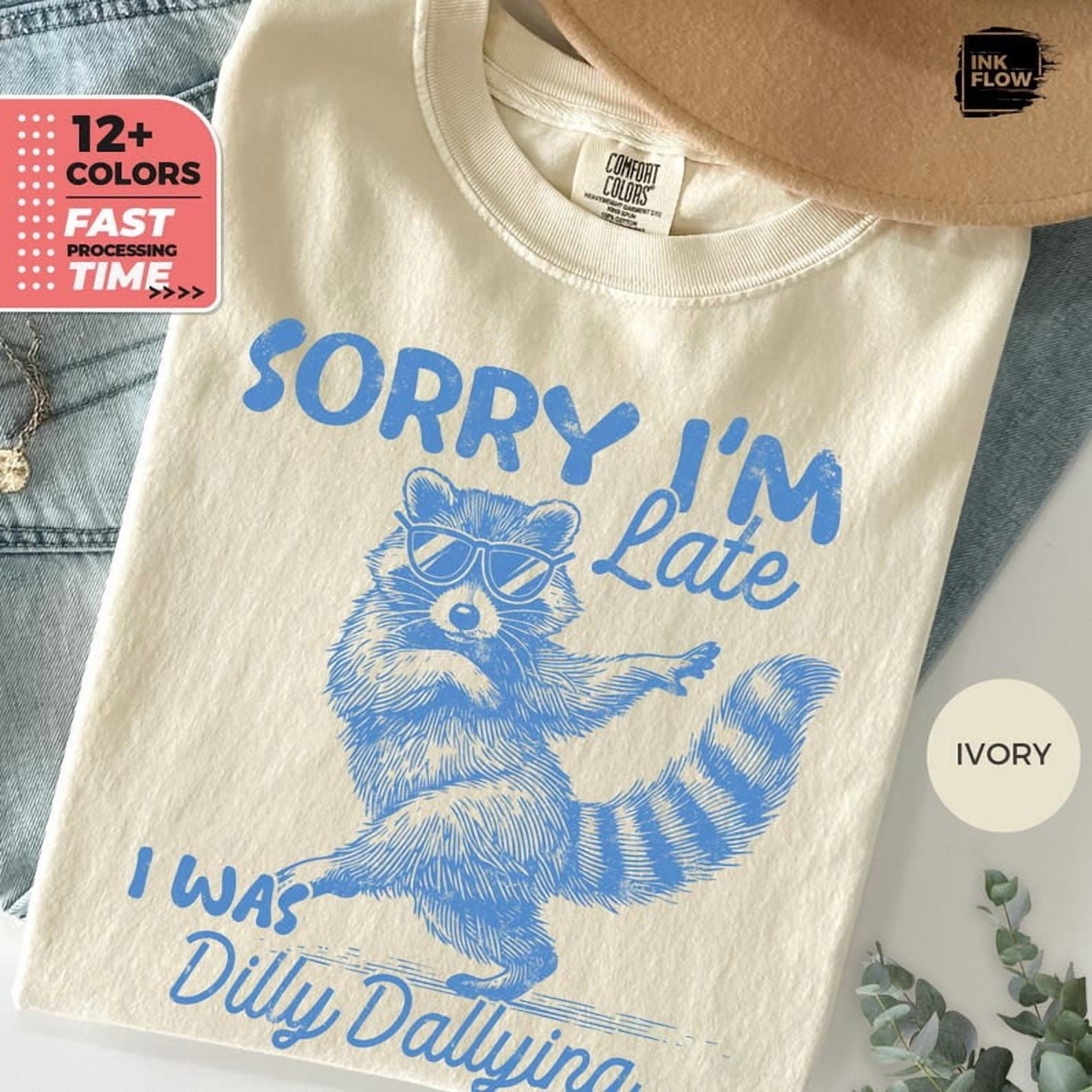 I M Sorry In Sign Language Funny Raccoon Sorry I'm Late I Was Dilly Dallying T-Shirt - Walmart.com