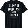 thumbnail image 1 of Funny Racing Quote Loud Fast and Dirty Dirt Track Racing T-Shirt, 1 of 3