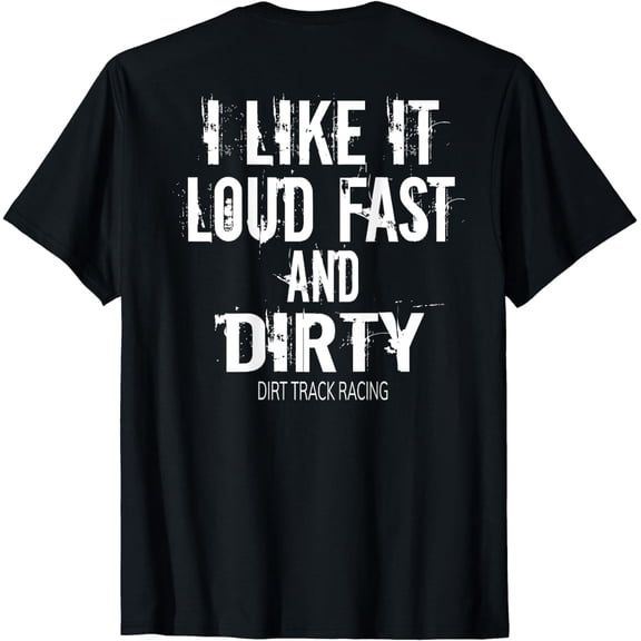 Funny Racing Quote Loud Fast and Dirty Dirt Track Racing T-Shirt