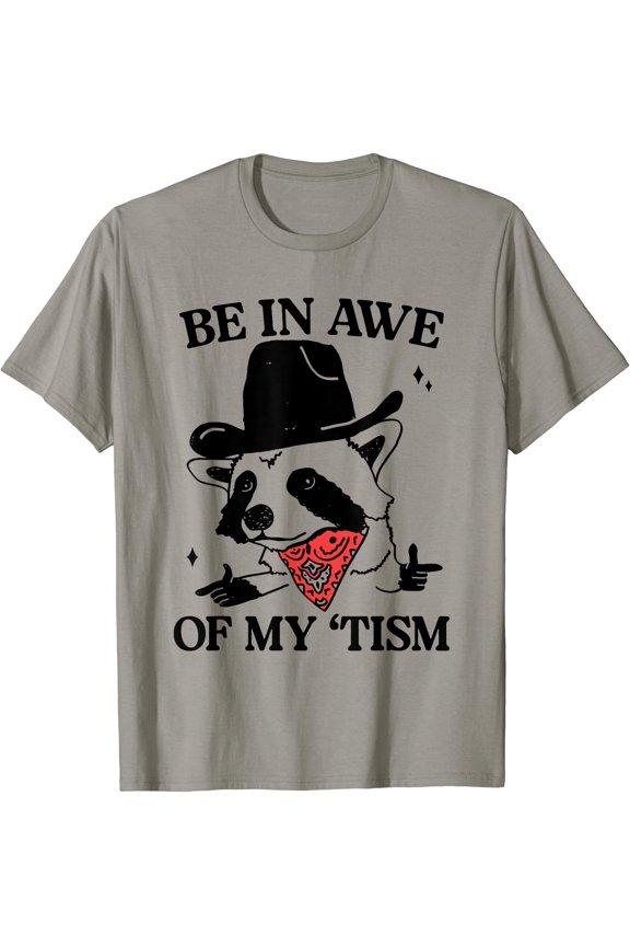 Funny Racoon Be In Awe Of My 'Tism T-Shirt