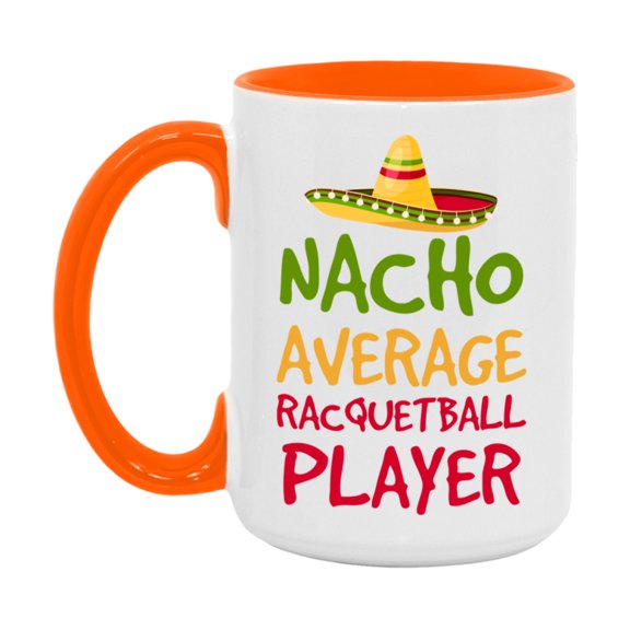 Funny Racquetball Player Coffee Mug - “Nacho Average Racquetball Player” - 11Oz/15Oz Ceramic Mug