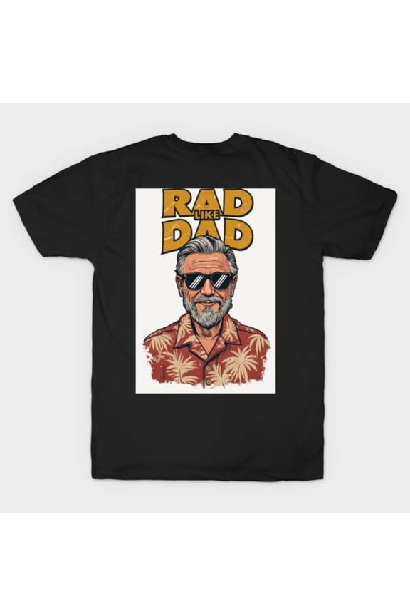 Funny Rad Like Dad Retro Vintage Father's Day Design, H10538 T-Shirt, for Men and Women, Up to Size 5XL