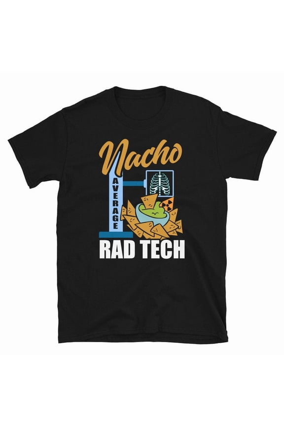 Funny Rad Tech Shirt Nacho Lover Gift Radiology Humor Graphic Cotton Tee,for men and women up to 5XL