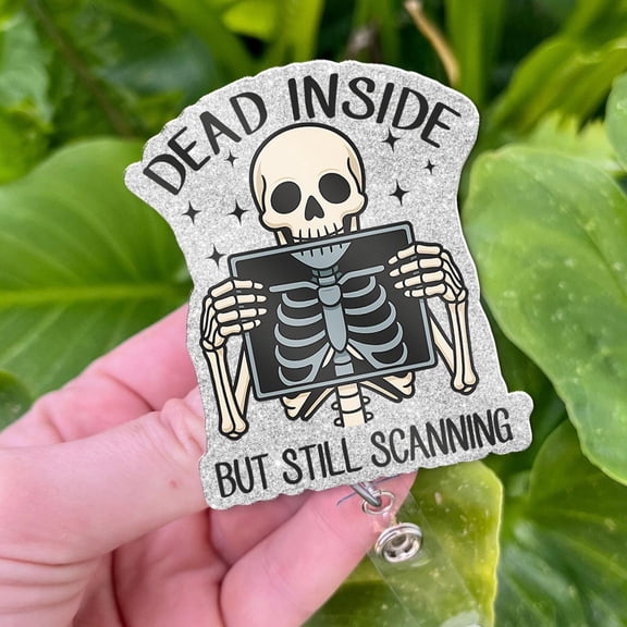 Funny Radiology Badge Reel: Dead Inside But Still Scanning" X-Ray Tech Gift"