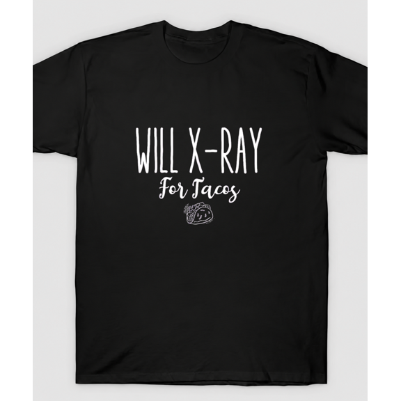 Funny Radiology Tech Student Gift Idea Will X-Ray for Tacos Unisex T-Shirt,S-5XL