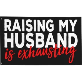 Funny Raising My Husband Is Exhausting Gifts For Women Wife Flag 3x5 FT Funny Flag Suitable For itories Indoor Garage Gifts Mom Gifts Mothers Day Gifts for Mom Fathers Day Gift for Dad