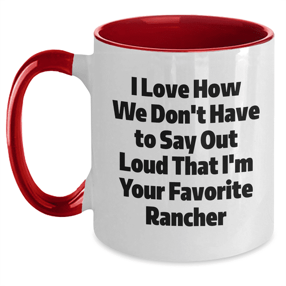 Funny Rancher Gifts from Friends for Favorite Ranchers - Two Tone Coffee Mugs, I Love How We Don't Have To Say Out Loud That I'm Your Favorite Rancher, Graduation Unique Gifts