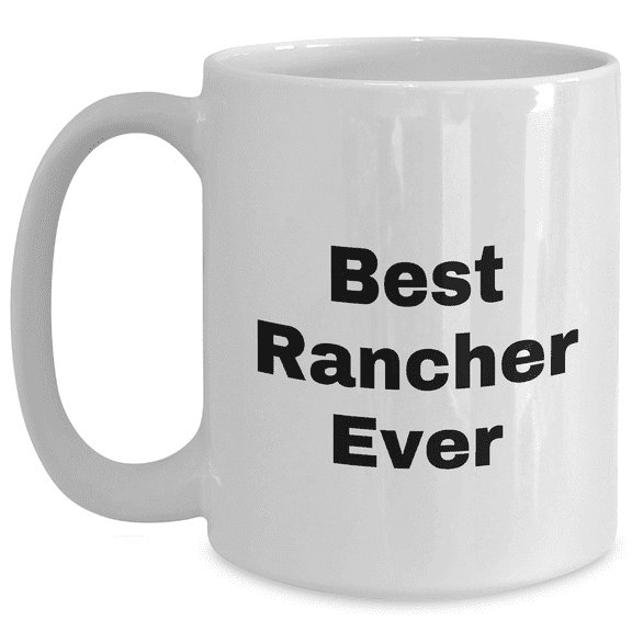 Funny Rancher Gifts from Friends for Best Rancher Ever White Coffee Mug, Perfect for Mother's Day