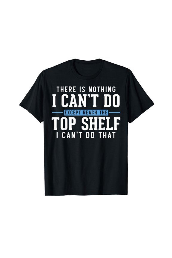 Funny "Reach The Top Shelf" T-Shirt for Short Friends - Humorous Black Tee with Bold White Text and Blue Accent