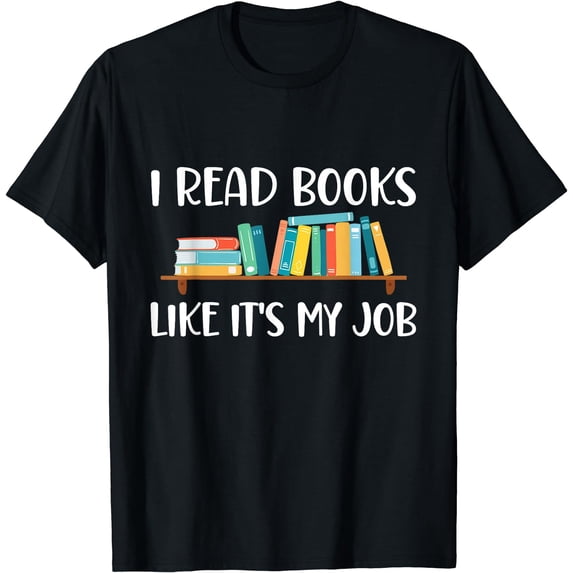 Funny Reading, I Read Books Like Its My Job T-Shirt Black Small