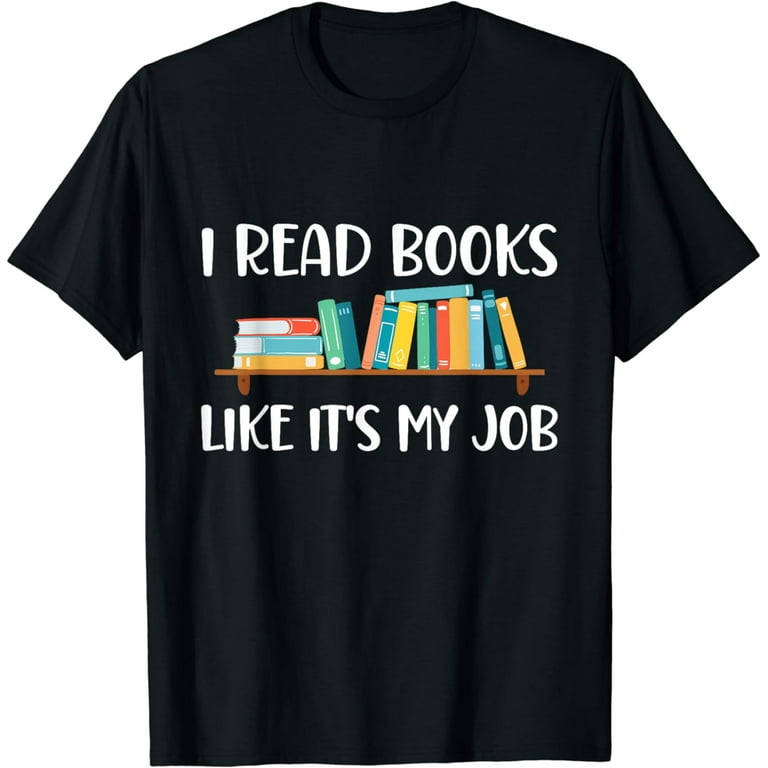 Funny Reading, I Read Books Like Its My Job T-Shirt