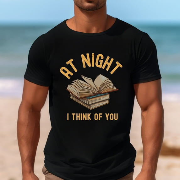 Funny Reading Shirt, Librarian Shirt, Gift For Book Lover, Funny Gift for Bookworm Shirt, Book Nerd Tee, At Night I Think of You Book Shirt (Colors:Black; Sizes:S;)
