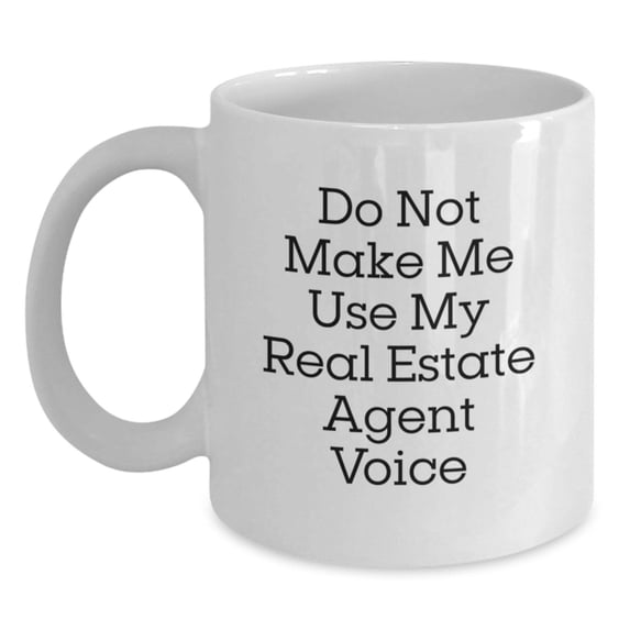 Funny Real Estate Agent Gifts, Gifts from Men, Women, Friends, Coworkers, Family, for Real Estate Agent, White Coffee Mug, 'Do Not Make Me Use My Real Estate Agent Voice', Christmas