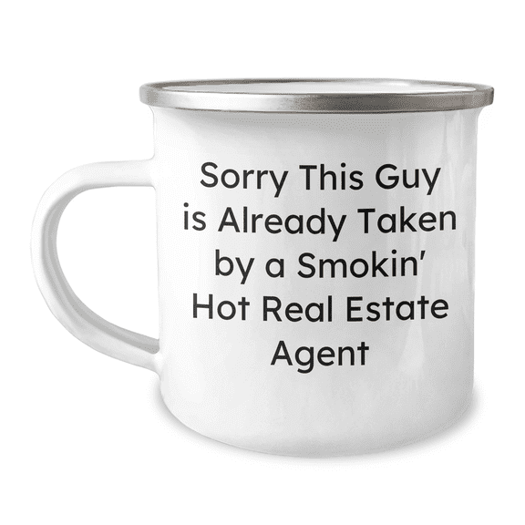 Funny Real Estate Agent Gifts, Sorry This Guy Is Already Taken By A Smokin' Hot Real Estate Agent, Camping Mug for Men, Gifts from Friends, Unique Father's Day Unique Gifts for Real Estate Agents