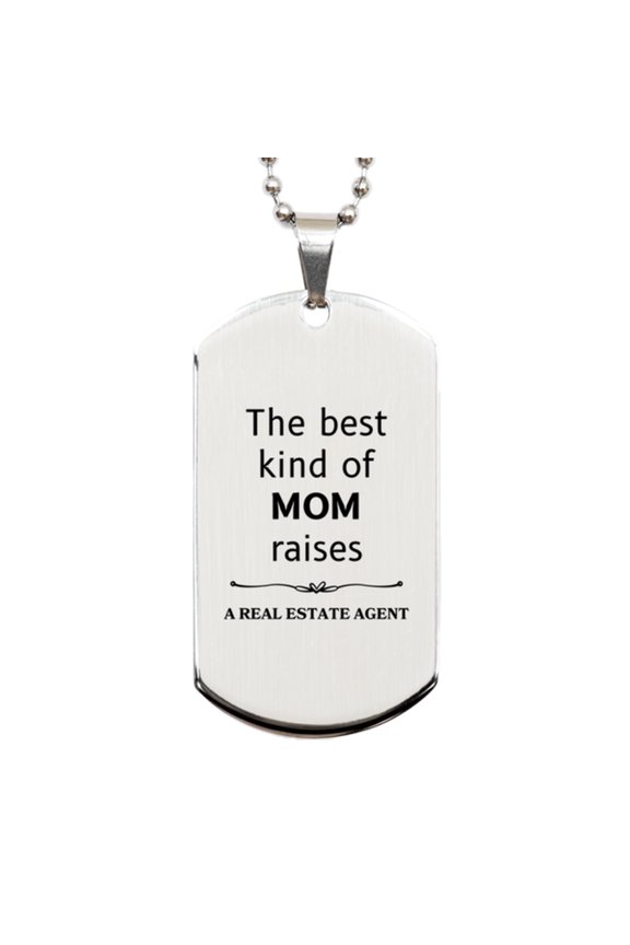 Funny Real Estate Agent Mom Gifts, The best kind of MOM raises Real Estate Agent, Birthday, Mother's Day, Cute Silver Dog Tag for Real Estate Agent Mom