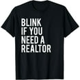 thumbnail image 1 of Funny Real Estate Agent Quote Blink If You Need A Realtor T-Shirt, 1 of 4