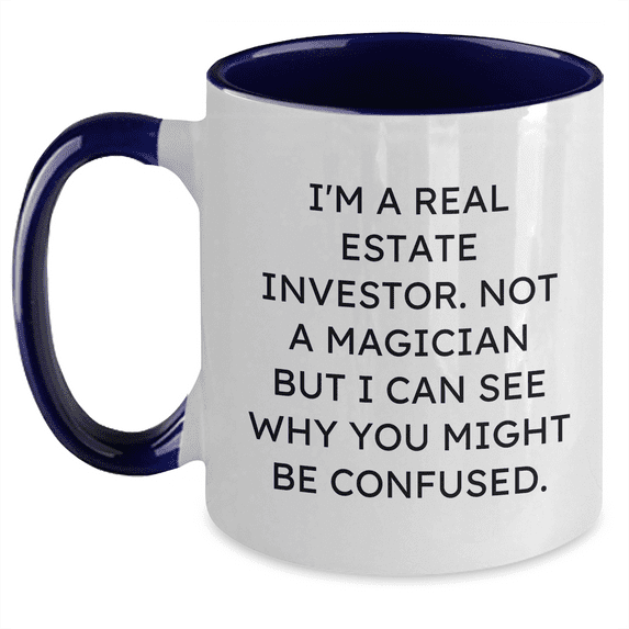 Funny Real Estate Investor Gifts from Friends for Graduation - I'm A Real Estate Investor. Not A Magician But I Can See Why You Might Be Confused. Two Tone Coffee Mug