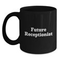 thumbnail image 1 of Funny Receptionist Gifts from Coworkers - Future Receptionist Quote Black Coffee Mug, Birthday Unique Gifts for Receptionists, 1 of 4