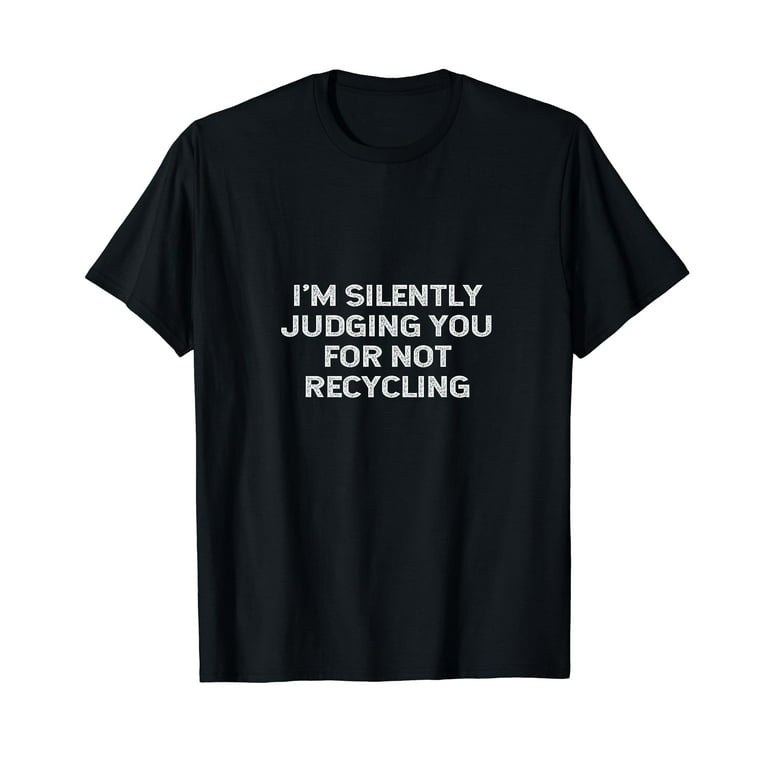 Funny Recycling Environmentalist Earth Day Recycle Judging T-Shirt Funny Recycling Environmentalist Earth Day Recycle Judging T-Shirt