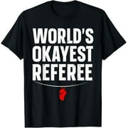 Funny Referee Art For Men Women Sports Ref Stuff Gag Referee T-Shirt men and women can wear, black, white, gifts