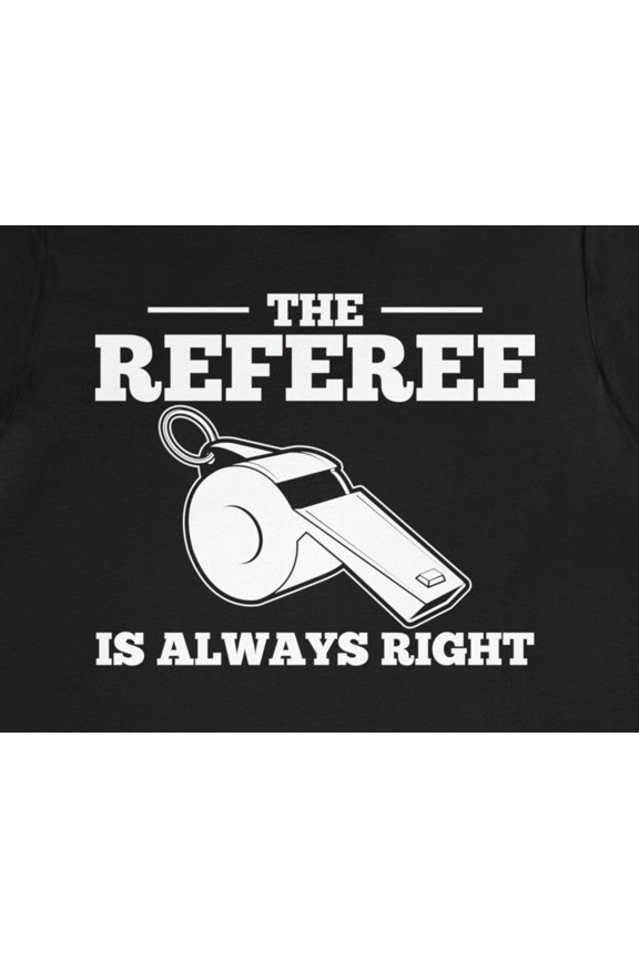 Funny Referee TShirt amp39The Referee Is Always Rightamp39 Design