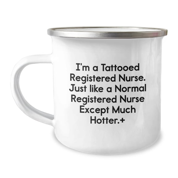 Funny Registered Nurse Gifts from Family - I'm A Tattooed Registered Nurse Except Much Hotter. - Christmas Unique Camping Mugs for Registered Nurse Friends