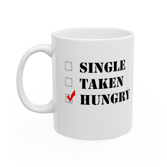 Funny Relationship Status 11 oz Coffee Mug - Single Taken Hungry White Ceramic Gift