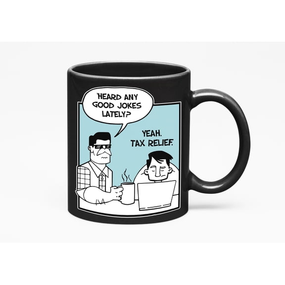 Funny Relief, Tax Season Humor, Memes, Jokes or Quotes, Black 11oz Ceramic Mug