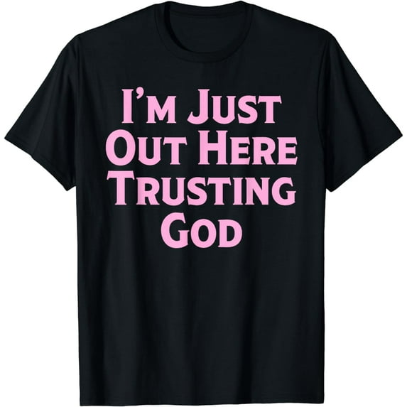 Funny Religious I'm Just Out Here Trusting God Faith Based T-Shirt